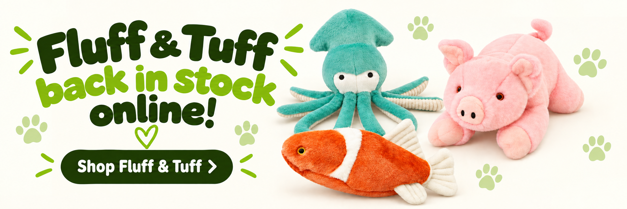 Fluff & Tuff back in stock online! Claude Squid, Petey Pig and Finn Koi. Shop Fluff & Tuff.
